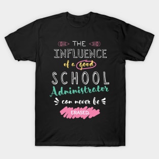 School Administrator Appreciation Gifts - The influence can never be erased T-Shirt